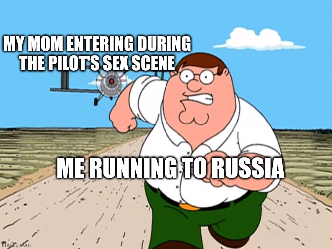 Peter Griffin running away | MY MOM ENTERING DURING THE PILOT'S SEX SCENE ME RUNNING TO RUSSIA | image tagged in peter griffin running away | made w/ Imgflip meme maker