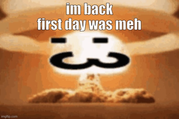 :3 | im back
first day was meh | image tagged in 3 | made w/ Imgflip meme maker