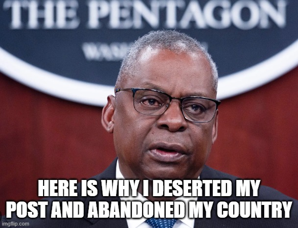 10 U.S. Code 885 - Art. 85 | HERE IS WHY I DESERTED MY POST AND ABANDONED MY COUNTRY | image tagged in abandoned,traitor,traitors,pentagon,us military,defense | made w/ Imgflip meme maker