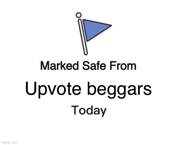 Idk what to put here ummm amogus? | Upvote beggars | image tagged in memes,marked safe from | made w/ Imgflip meme maker