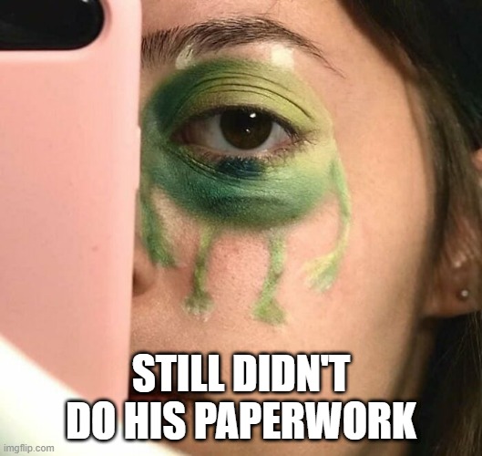 Eye Wisowski | STILL DIDN'T DO HIS PAPERWORK | image tagged in cursed image | made w/ Imgflip meme maker