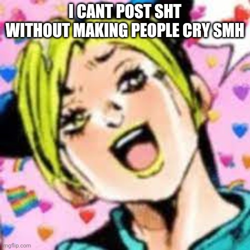 smh. this year da same | I CANT POST SHT WITHOUT MAKING PEOPLE CRY SMH | image tagged in funii joy | made w/ Imgflip meme maker
