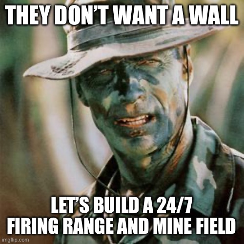 Clint Eastwood Gunny Highway | THEY DON’T WANT A WALL; LET’S BUILD A 24/7 FIRING RANGE AND MINE FIELD | image tagged in clint eastwood gunny highway,texas,secure the border,trump,2024 | made w/ Imgflip meme maker
