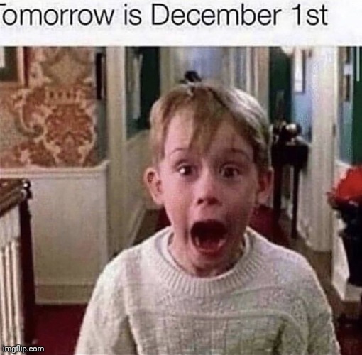 Tomorrow is December 1st | made w/ Imgflip meme maker