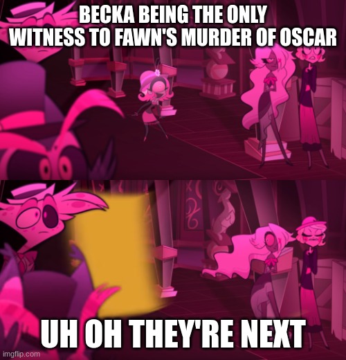 Becka's last words were: "Well, crap. I guess Mir was right." | BECKA BEING THE ONLY WITNESS TO FAWN'S MURDER OF OSCAR; UH OH THEY'RE NEXT | image tagged in hazbin hotel door,ocs,murder | made w/ Imgflip meme maker