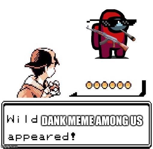 Blank Wild Pokemon Appears | DANK MEME AMONG US | image tagged in blank wild pokemon appears | made w/ Imgflip meme maker