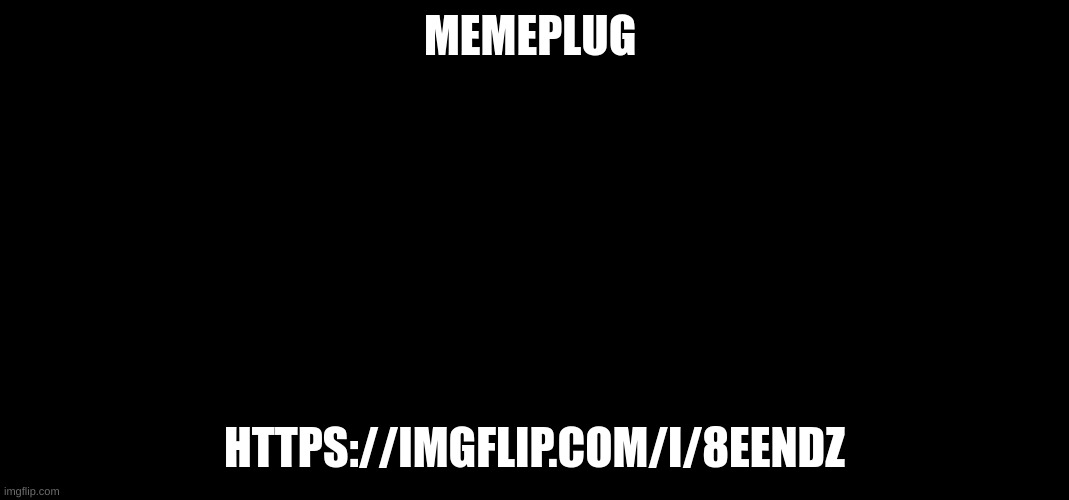 m | MEMEPLUG; HTTPS://IMGFLIP.COM/I/8EENDZ | image tagged in plug,m | made w/ Imgflip meme maker