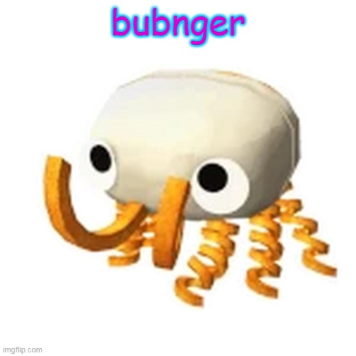 bunger | bubnger | image tagged in bunger | made w/ Imgflip meme maker