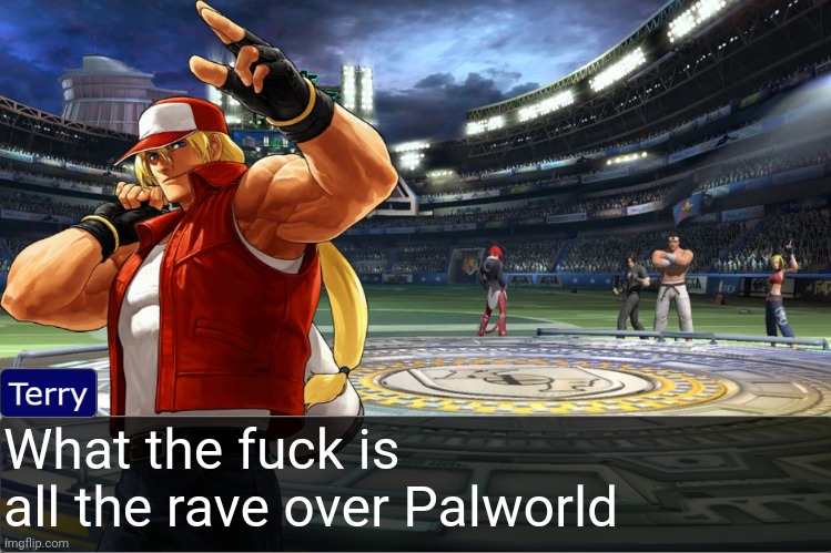 Terry Bogard objection temp | What the fuck is all the rave over Palworld | image tagged in terry bogard objection temp | made w/ Imgflip meme maker