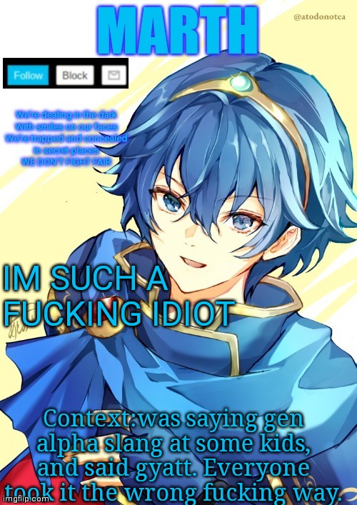 I want N and Marth to rail me until my legs can't move. | IM SUCH A FUCKING IDIOT; Context:was saying gen alpha slang at some kids, and said gyatt. Everyone took it the wrong fucking way. | image tagged in i want n and marth to rail me until my legs can't move | made w/ Imgflip meme maker