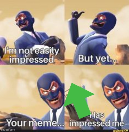 Spy is Impressed | image tagged in spy is impressed | made w/ Imgflip meme maker