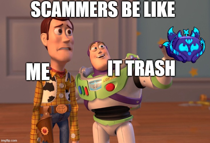 X, X Everywhere Meme | SCAMMERS BE LIKE; ME; IT TRASH | image tagged in memes,x x everywhere | made w/ Imgflip meme maker