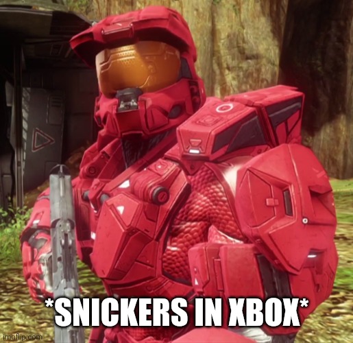 Sarge | *SNICKERS IN XBOX* | image tagged in sarge | made w/ Imgflip meme maker