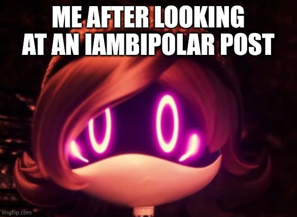 Me a Canadian, is very scared | ME AFTER LOOKING AT AN IAMBIPOLAR POST | image tagged in uzi shocked in horror | made w/ Imgflip meme maker