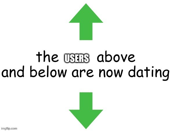 Users dating | image tagged in users dating | made w/ Imgflip meme maker
