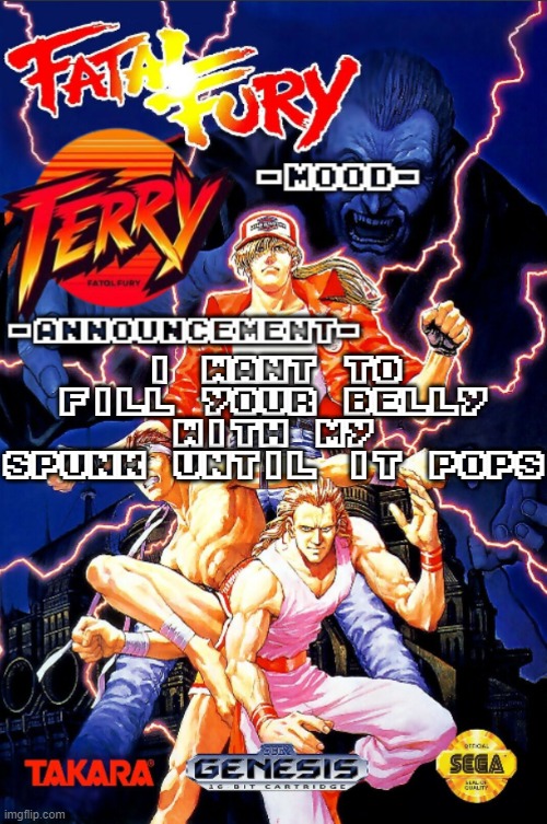 Fatal Fury announcment temp | i want to fill your belly with my spunk until it pops | image tagged in fatal fury announcment temp | made w/ Imgflip meme maker