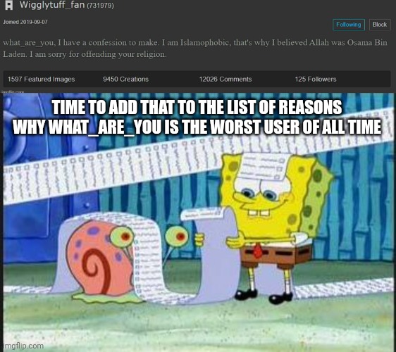 Bro doubled down | TIME TO ADD THAT TO THE LIST OF REASONS WHY WHAT_ARE_YOU IS THE WORST USER OF ALL TIME | image tagged in really long list | made w/ Imgflip meme maker
