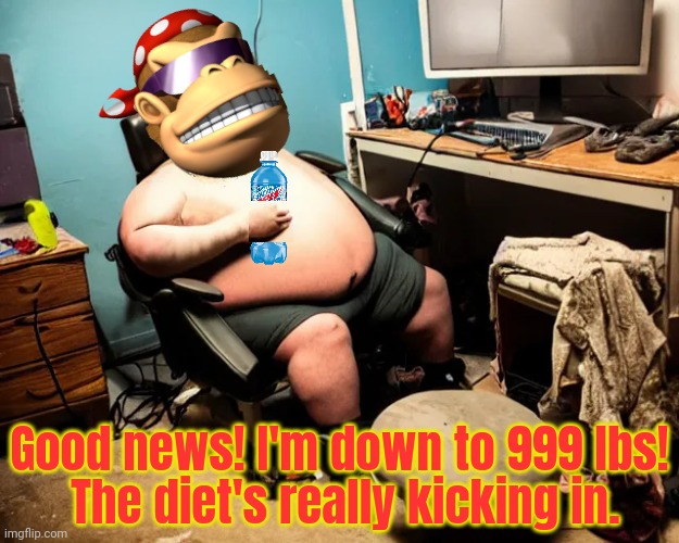 Good news! I'm down to 999 lbs!
 The diet's really kicking in. | made w/ Imgflip meme maker
