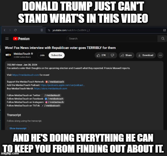 I wonder how Trumplodytes will defend against this... | DONALD TRUMP JUST CAN'T STAND WHAT'S IN THIS VIDEO; AND HE'S DOING EVERYTHING HE CAN TO KEEP YOU FROM FINDING OUT ABOUT IT. | image tagged in trump,winning bigly,biggest loser,unhinged,dementia don,perfection | made w/ Imgflip meme maker