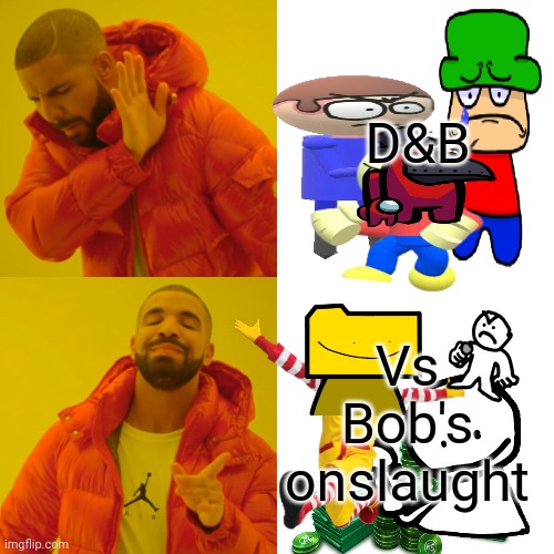 Dnb vs bob | D&B; Vs Bob's onslaught | image tagged in memes,drake hotline bling | made w/ Imgflip meme maker