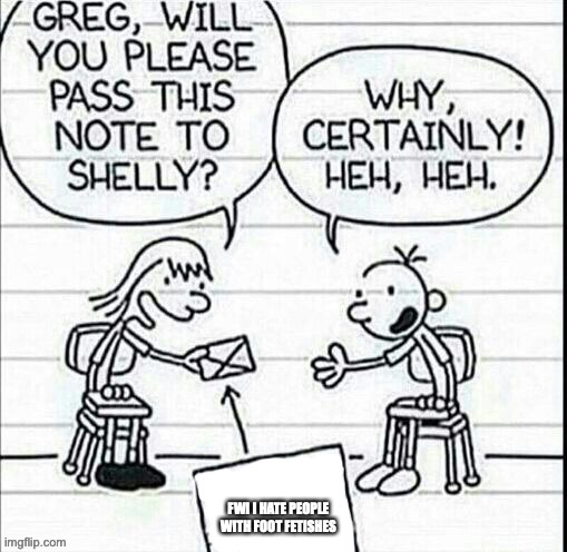 Diary of a wimpy kid | FWI I HATE PEOPLE WITH FOOT FETISHES | image tagged in diary of a wimpy kid | made w/ Imgflip meme maker