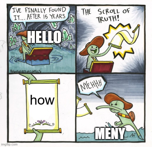 testmeme | HELLO; how; MENY | image tagged in memes,the scroll of truth | made w/ Imgflip meme maker