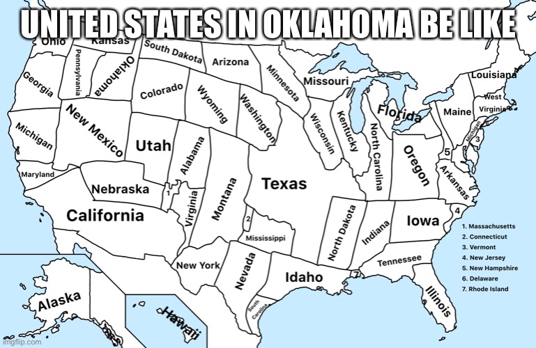 Map of the United States. | UNITED STATES IN OKLAHOMA BE LIKE | image tagged in map of the united states,oklahoma | made w/ Imgflip meme maker