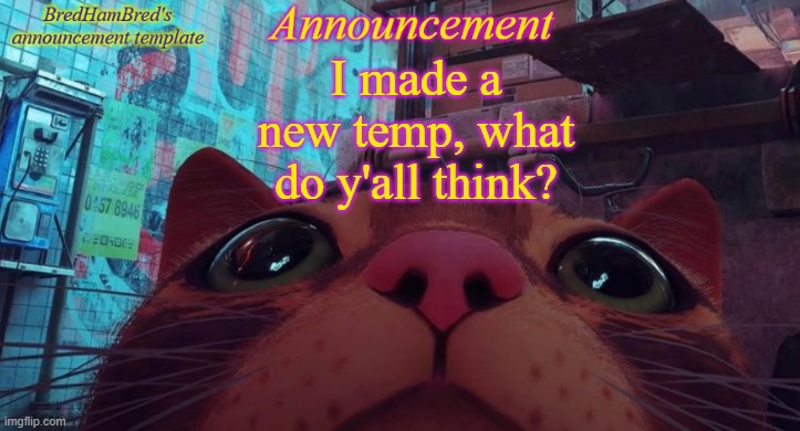 BredHamBred's announcement temp | I made a new temp, what do y'all think? | image tagged in bredhambred's announcement temp | made w/ Imgflip meme maker