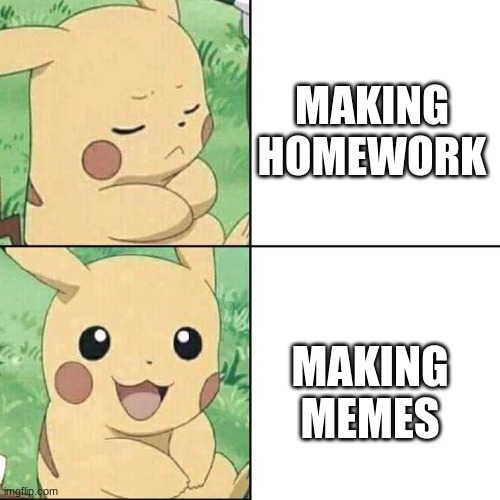 Pikachu | MAKING HOMEWORK; MAKING MEMES | image tagged in pikachu hotline bling | made w/ Imgflip meme maker