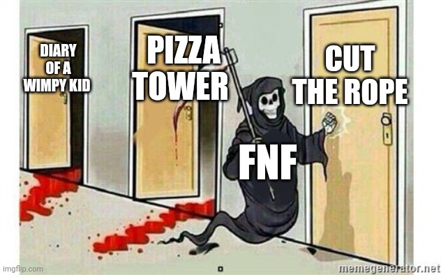 NO NO NO NO NO NO NO | CUT THE ROPE; PIZZA TOWER; DIARY OF A WIMPY KID; FNF | image tagged in grim reaper knocking door,friday night funkin,childhood ruined | made w/ Imgflip meme maker