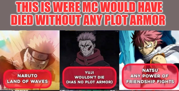 MC without any plot Armor part 2 | THIS IS WERE MC WOULD HAVE DIED WITHOUT ANY PLOT ARMOR | image tagged in anime,front page plz,memes,mr-binod | made w/ Imgflip meme maker
