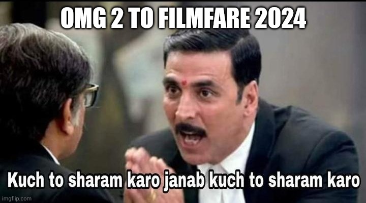 Awards | OMG 2 TO FILMFARE 2024 | image tagged in bollywood,funny,funny memes | made w/ Imgflip meme maker
