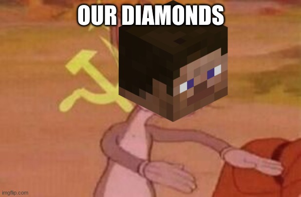 our | OUR DIAMONDS | image tagged in our | made w/ Imgflip meme maker