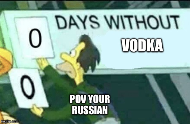 0 days without (Lenny, Simpsons) | VODKA; POV YOUR RUSSIAN | image tagged in 0 days without lenny simpsons | made w/ Imgflip meme maker