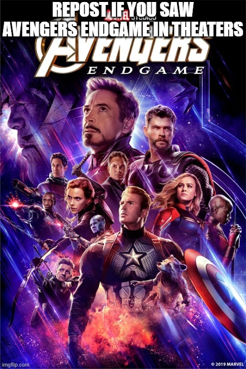 REPOST IF YOU SAW AVENGERS ENDGAME IN THEATERS | made w/ Imgflip meme maker
