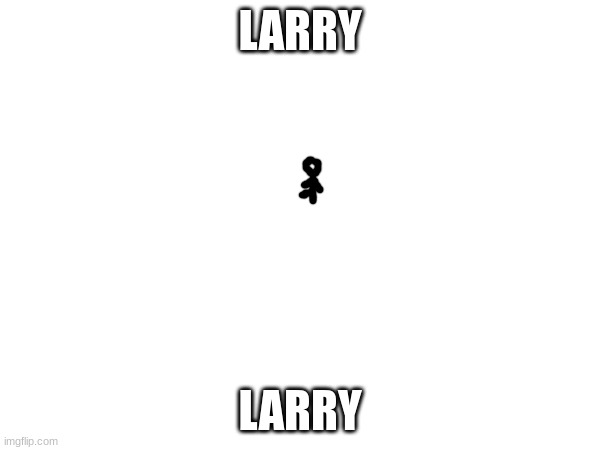 Larry | LARRY; LARRY | image tagged in larry | made w/ Imgflip meme maker