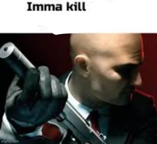 Imma kill this MF myself | image tagged in imma kill this mf myself | made w/ Imgflip meme maker