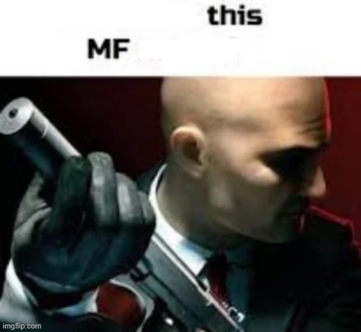 Imma kill this MF myself | image tagged in imma kill this mf myself | made w/ Imgflip meme maker