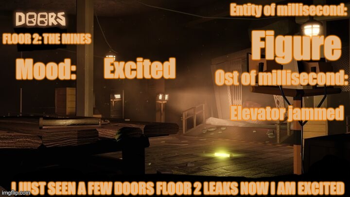 Your-local-Doors-Fan announcement temp | Figure; Excited; Elevator jammed; I JUST SEEN A FEW DOORS FLOOR 2 LEAKS NOW I AM EXCITED | image tagged in your-local-doors-fan announcement temp | made w/ Imgflip meme maker