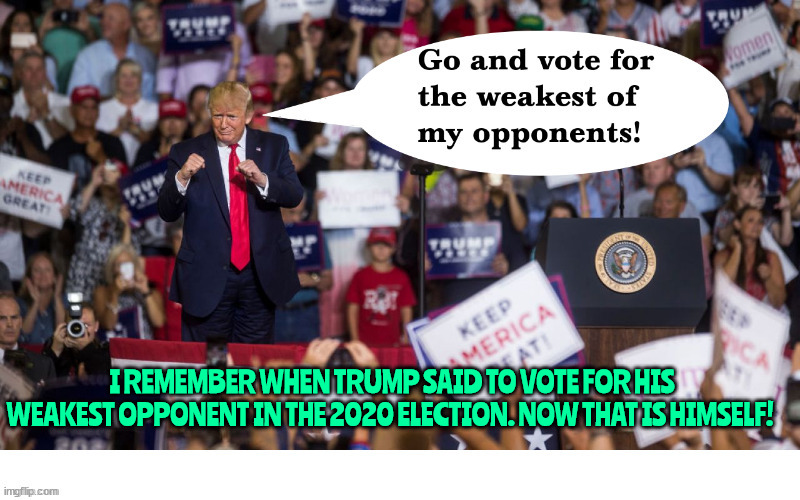 Weakling Squawking Talking | I REMEMBER WHEN TRUMP SAID TO VOTE FOR HIS WEAKEST OPPONENT IN THE 2020 ELECTION. NOW THAT IS HIMSELF! | image tagged in 2 time losers are 3 place,orange juses,president joe biden,maga losers,convicted criminal | made w/ Imgflip meme maker