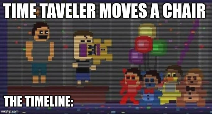 TIME TAVELER MOVES A CHAIR THE TIMELINE: | made w/ Imgflip meme maker