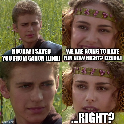 zelda: oh lets just go under the castle like my dead father said not to! it'll be fun! | HOORAY I SAVED YOU FROM GANON (LINK); WE ARE GOING TO HAVE FUN NOW RIGHT? (ZELDA); ...RIGHT? | image tagged in anakin padme 4 panel,stop reading the tags,please | made w/ Imgflip meme maker