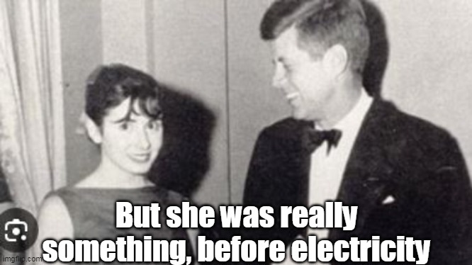 But she was really something, before electricity | made w/ Imgflip meme maker