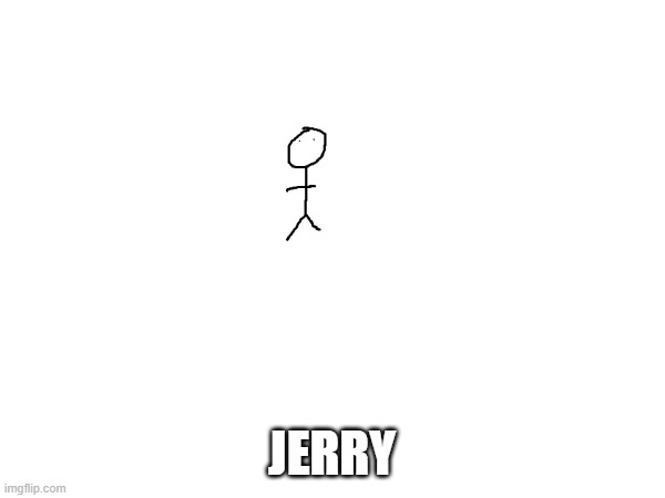 JERRY | made w/ Imgflip meme maker