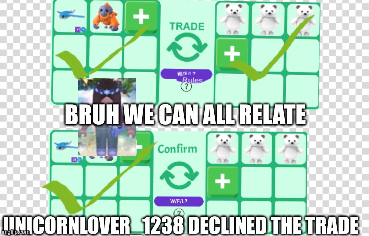 Adopt me trading be like | BRUH WE CAN ALL RELATE; UNICORNLOVER_1238 DECLINED THE TRADE | image tagged in adopt me,pets,trading | made w/ Imgflip meme maker