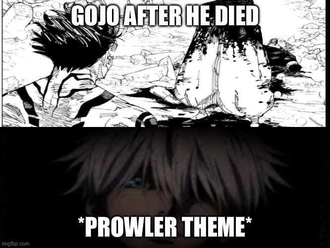 Gojo prowler meme | GOJO AFTER HE DIED; *PROWLER THEME* | image tagged in mainstream media | made w/ Imgflip meme maker