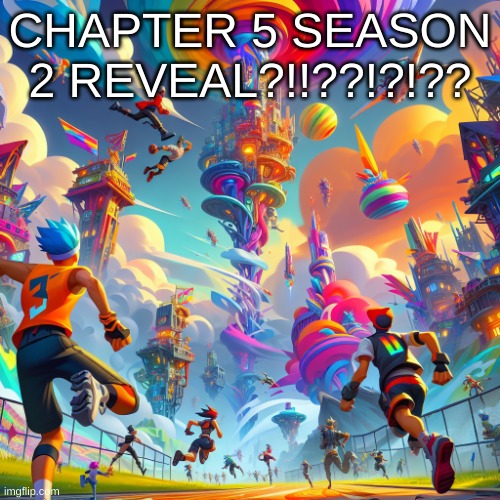 fortnite (ai version) | CHAPTER 5 SEASON 2 REVEAL?!!??!?!?? | image tagged in fortnite ai version | made w/ Imgflip meme maker