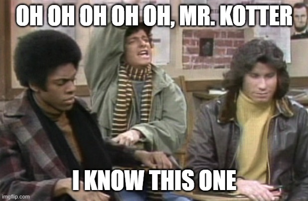HORSHACK | OH OH OH OH OH, MR. KOTTER I KNOW THIS ONE | image tagged in horshack | made w/ Imgflip meme maker