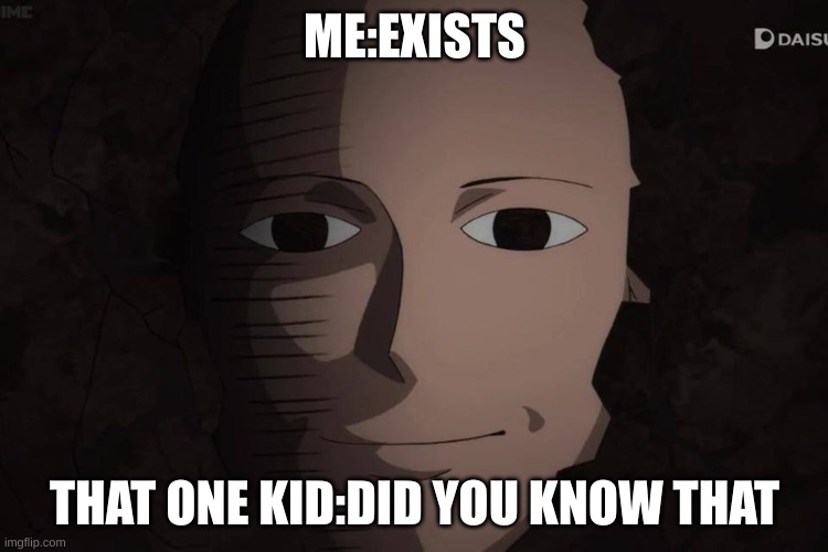 One Punch Man | ME:EXISTS; THAT ONE KID:DID YOU KNOW THAT | image tagged in one punch man | made w/ Imgflip meme maker