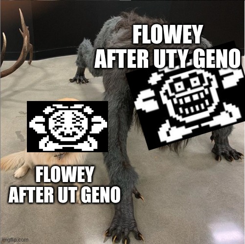 I'm spitting out memes today | FLOWEY AFTER UTY GENO; FLOWEY AFTER UT GENO | image tagged in dog vs werewolf | made w/ Imgflip meme maker